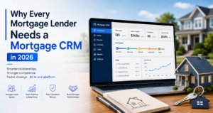 Why Every Mortgage Lender Needs a Mortgage CRM in 2026
